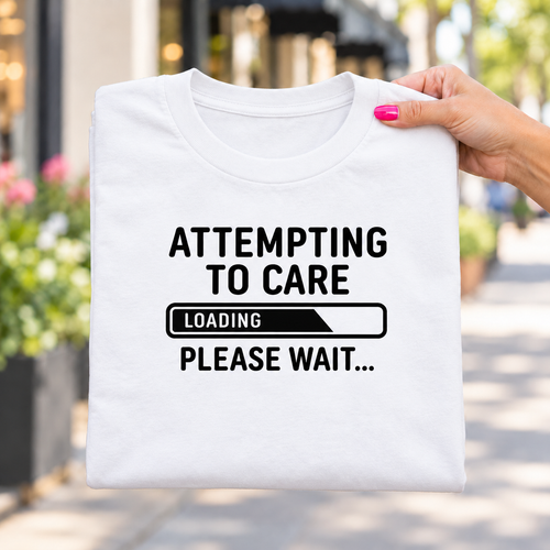 Attempting to Care: Loading, Please Wait | Funny Graphic Tee